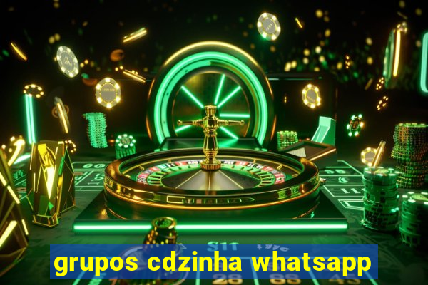 grupos cdzinha whatsapp